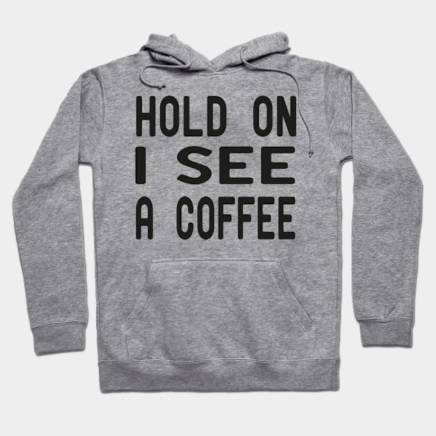 hold on i see a coffee Hoodie by good day store